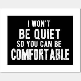 I won't be quiet so you can be comfortable Posters and Art